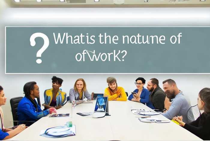 工作性质是什么意思怎么填、工作性质什么意思？